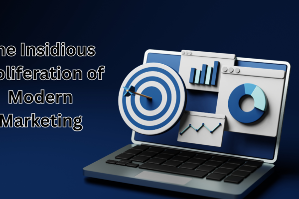 The Insidious Proliferation of Modern Marketing