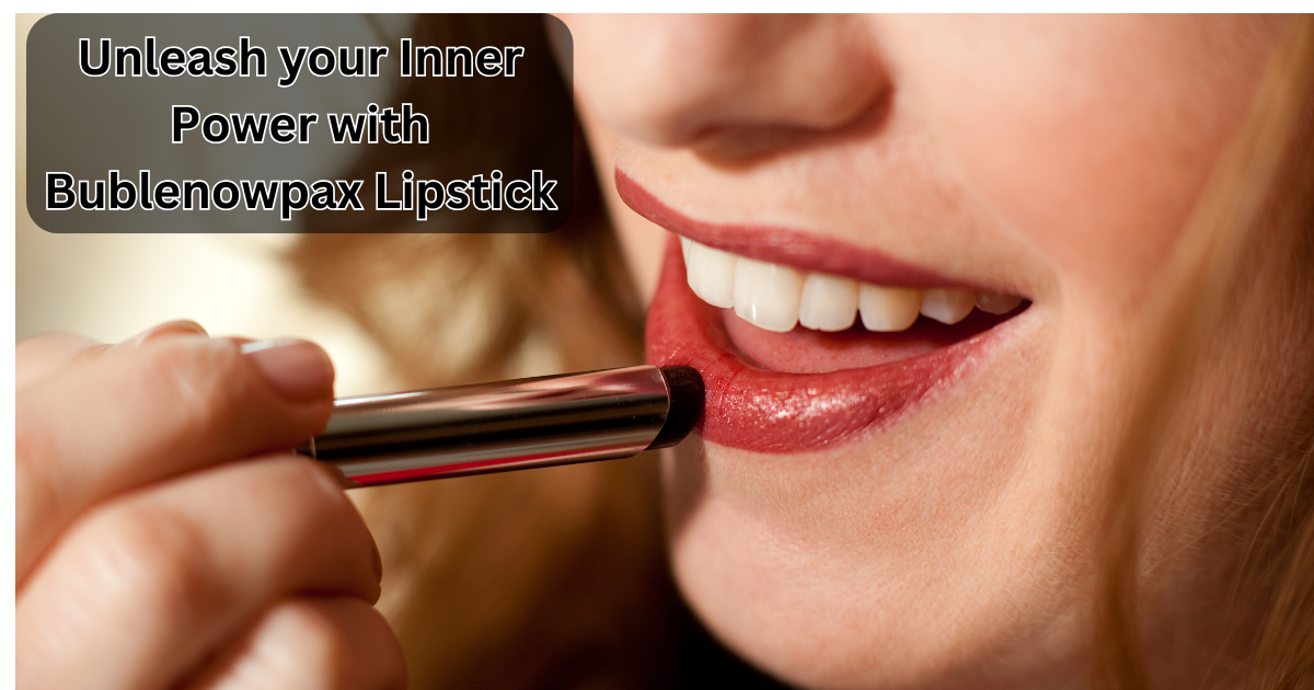 Unleash your Inner Power with Bublenowpax Lipstick