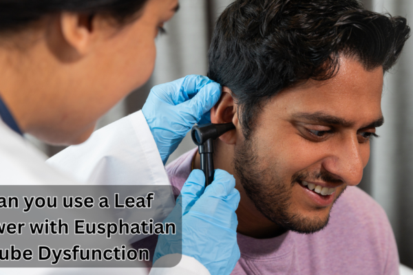 Can you use a Leaf Blower with Eusphatian Tube Dysfunction